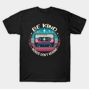 Be Kind, Words Don't Rewind T-Shirt